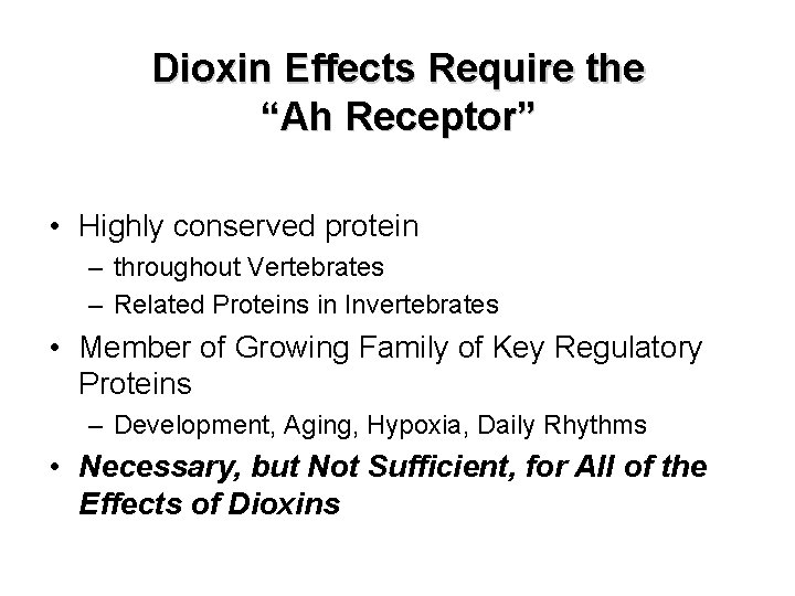 Dioxin Effects Require the “Ah Receptor” • Highly conserved protein – throughout Vertebrates –