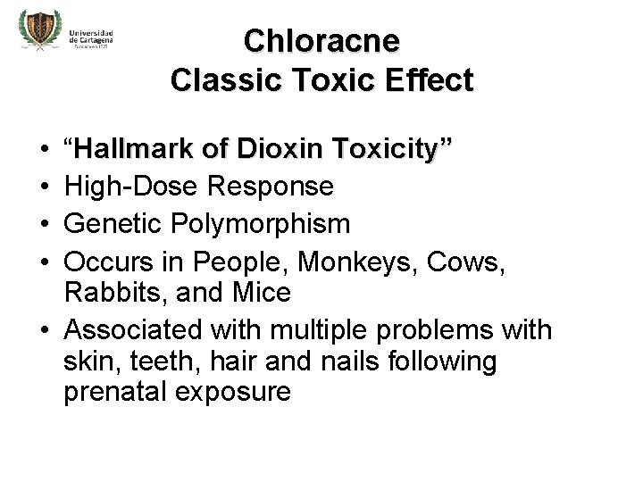 Chloracne Classic Toxic Effect • • “Hallmark of Dioxin Toxicity” High-Dose Response Genetic Polymorphism