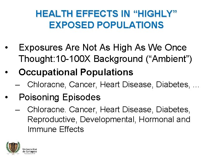 HEALTH EFFECTS IN “HIGHLY” EXPOSED POPULATIONS • • Exposures Are Not As High As