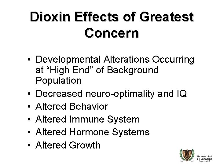 Dioxin Effects of Greatest Concern • Developmental Alterations Occurring at “High End” of Background
