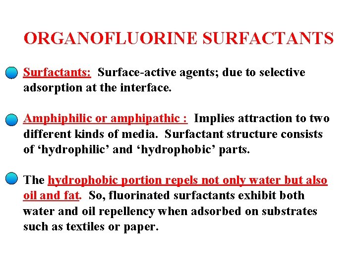 ORGANOFLUORINE SURFACTANTS Surfactants: Surface-active agents; due to selective adsorption at the interface. Amphiphilic or