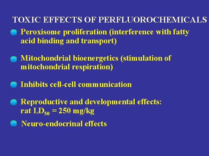 TOXIC EFFECTS OF PERFLUOROCHEMICALS Peroxisome proliferation (interference with fatty acid binding and transport) Mitochondrial
