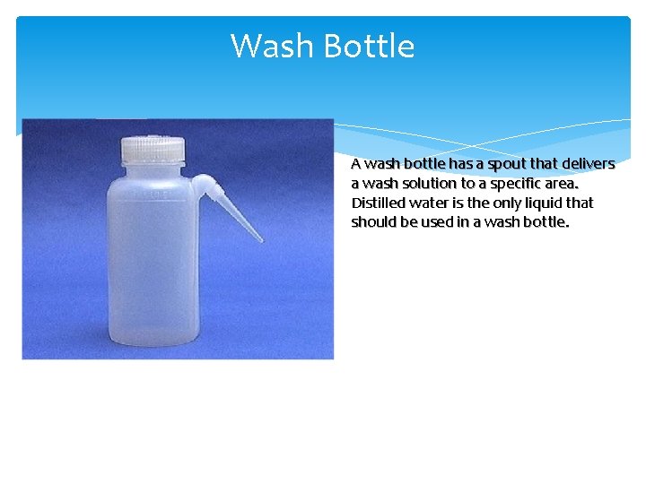 Wash Bottle A wash bottle has a spout that delivers a wash solution to