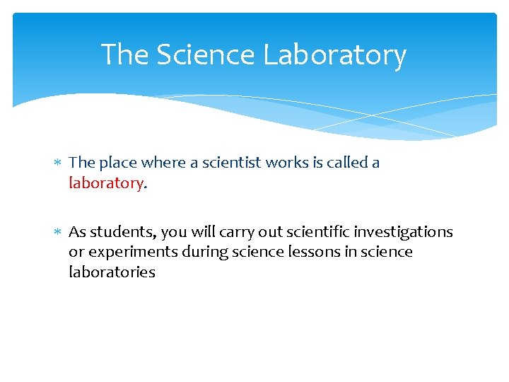 The Science Laboratory The place where a scientist works is called a laboratory. As