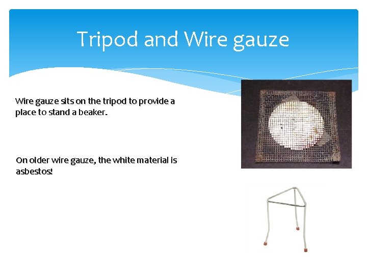 Tripod and Wire gauze sits on the tripod to provide a place to stand