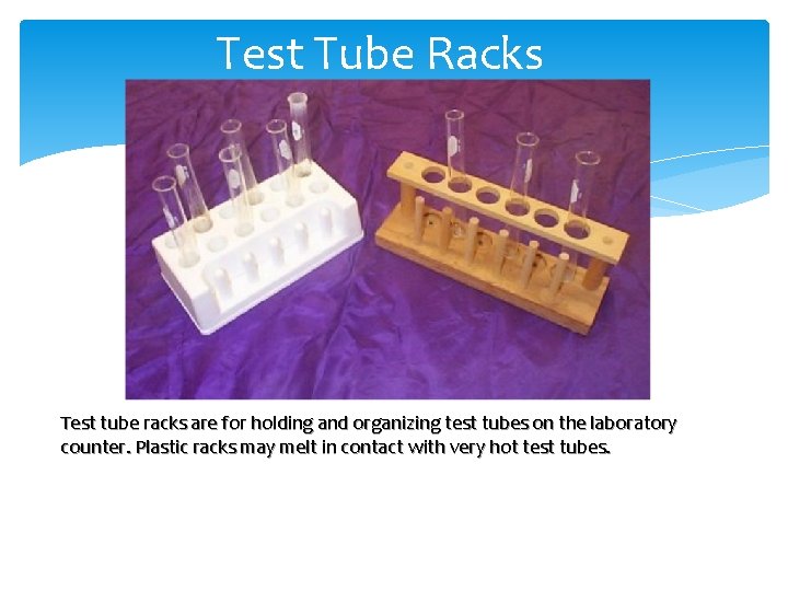 Test Tube Racks Test tube racks are for holding and organizing test tubes on