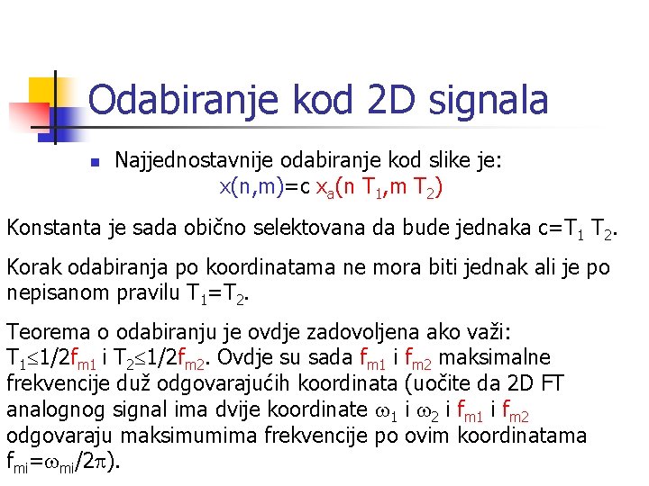 Odabiranje kod 2 D signala n Najjednostavnije odabiranje kod slike je: x(n, m)=c xa(n