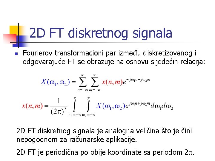 2 D FT diskretnog signala n Fourierov transformacioni par između diskretizovanog i odgovarajuće FT