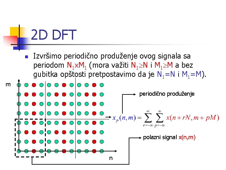 2 D DFT n Izvršimo periodično produženje ovog signala sa periodom N 1 x.