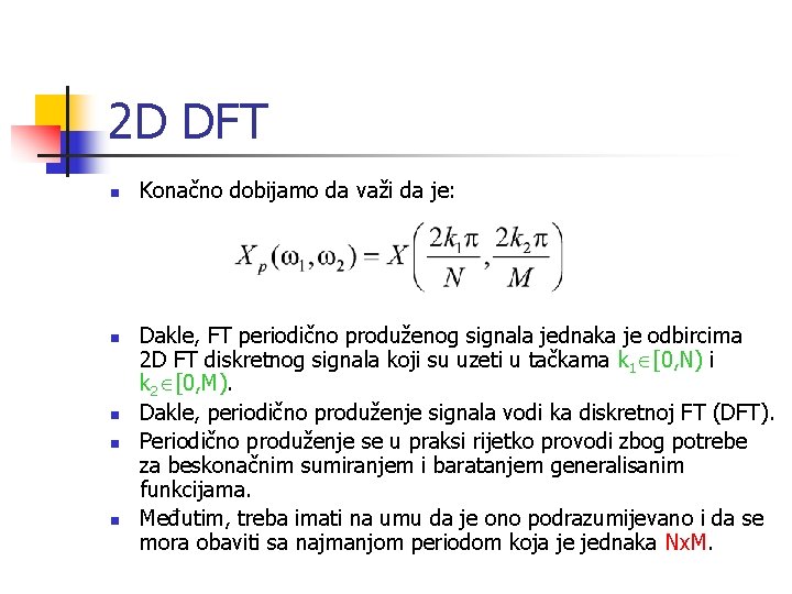 2 D DFT n n n Konačno dobijamo da važi da je: Dakle, FT