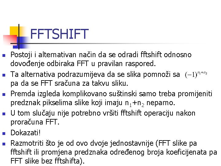 FFTSHIFT n n n Postoji i alternativan način da se odradi fftshift odnosno dovođenje