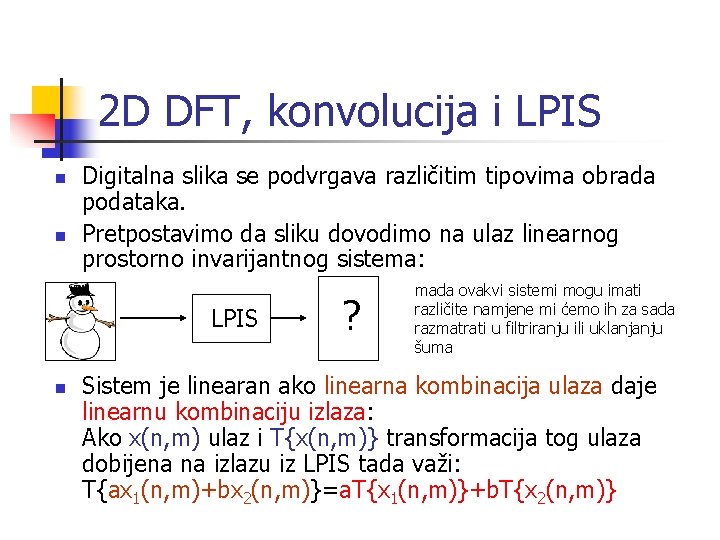 2 D DFT, konvolucija i LPIS n n Digitalna slika se podvrgava različitim tipovima