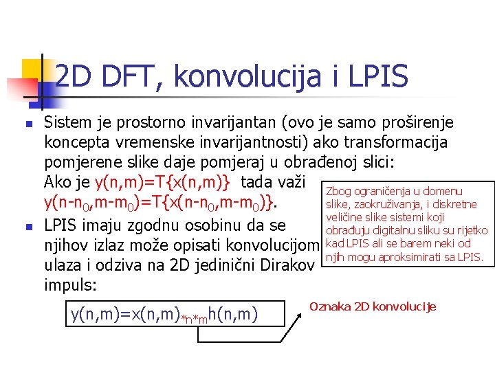 2 D DFT, konvolucija i LPIS n n Sistem je prostorno invarijantan (ovo je