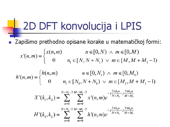 2 D DFT konvolucija i LPIS n Zapišimo prethodno opisane korake u matematičkoj formi: