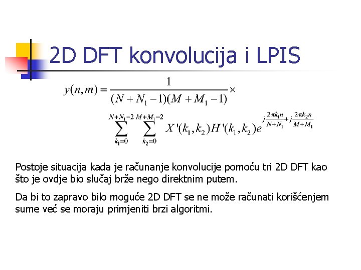 2 D DFT konvolucija i LPIS Postoje situacija kada je računanje konvolucije pomoću tri