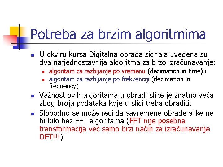 Potreba za brzim algoritmima n U okviru kursa Digitalna obrada signala uvedena su dva