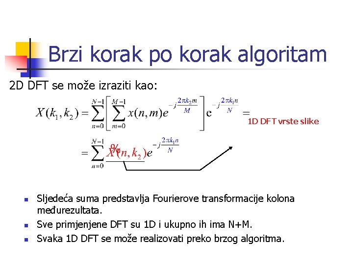 Brzi korak po korak algoritam 2 D DFT se može izraziti kao: 1 D