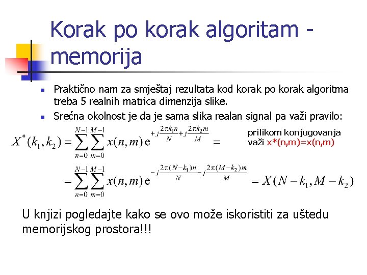 Korak po korak algoritam memorija n n Praktično nam za smještaj rezultata kod korak