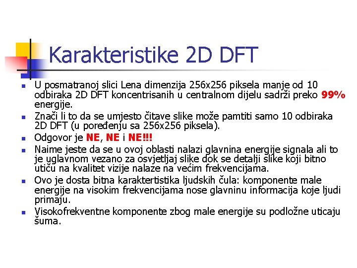 Karakteristike 2 D DFT n n n U posmatranoj slici Lena dimenzija 256 x