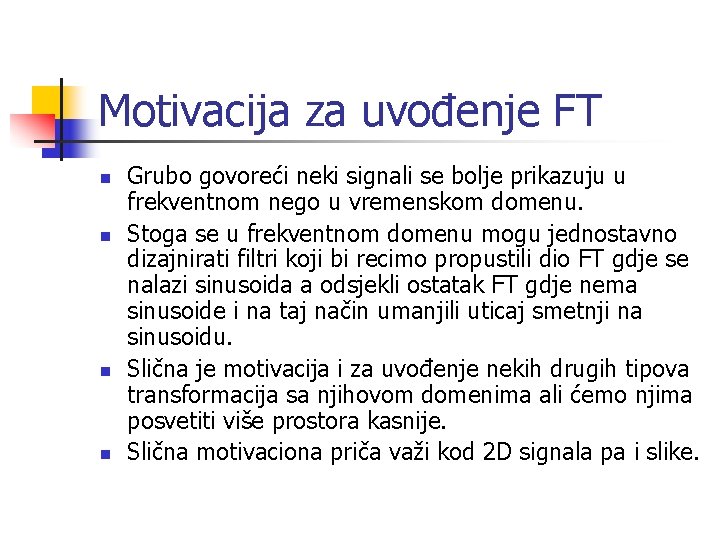 Motivacija za uvođenje FT n n Grubo govoreći neki signali se bolje prikazuju u