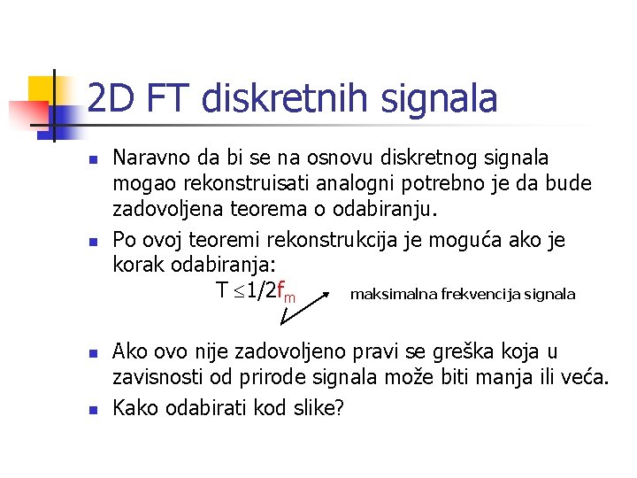 2 D FT diskretnih signala n n Naravno da bi se na osnovu diskretnog