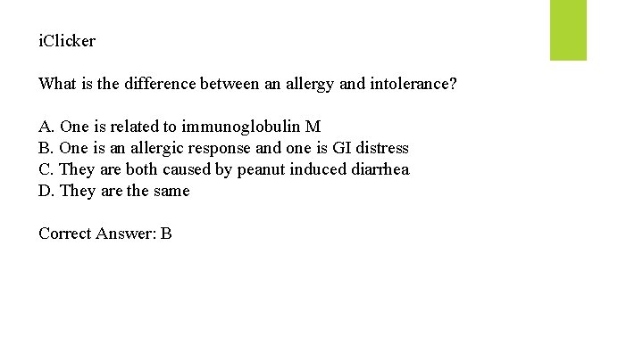 i. Clicker What is the difference between an allergy and intolerance? A. One is