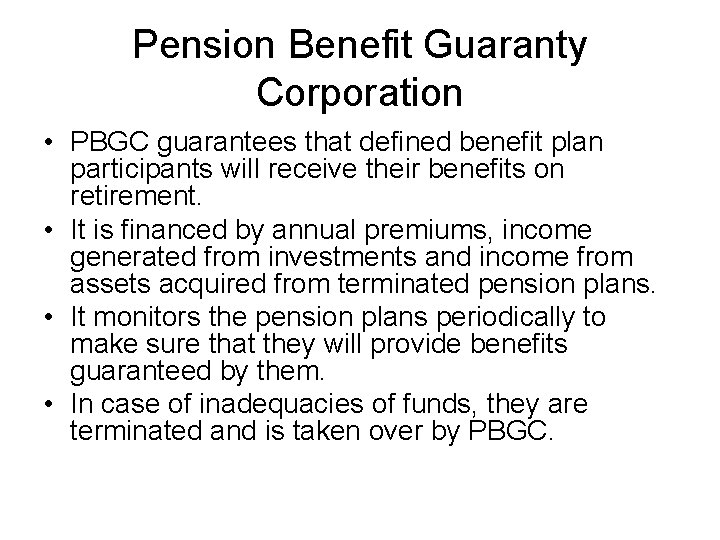 Pension Benefit Guaranty Corporation • PBGC guarantees that defined benefit plan participants will receive