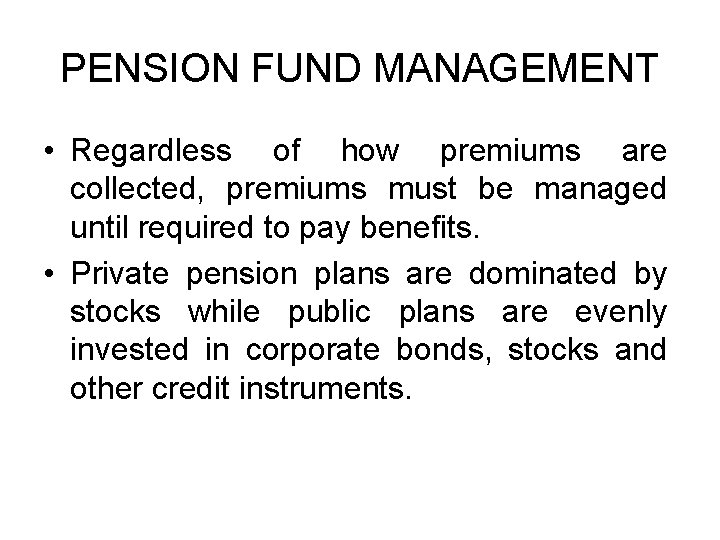 PENSION FUND MANAGEMENT • Regardless of how premiums are collected, premiums must be managed