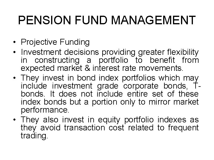 PENSION FUND MANAGEMENT • Projective Funding • Investment decisions providing greater flexibility in constructing