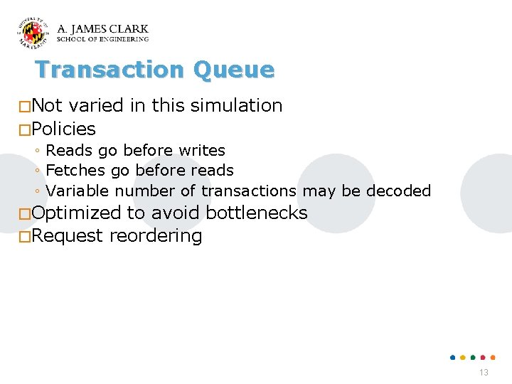 Transaction Queue �Not varied in this simulation �Policies ◦ Reads go before writes ◦