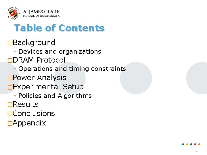 Table of Contents �Background ◦ Devices and organizations �DRAM Protocol ◦ Operations and timing