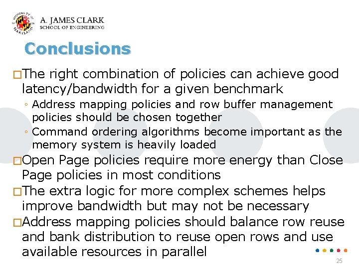 Conclusions �The right combination of policies can achieve good latency/bandwidth for a given benchmark