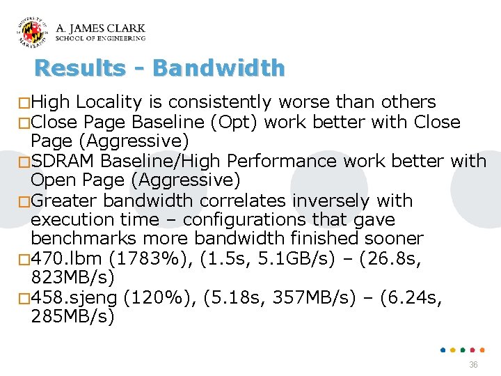 Results - Bandwidth �High Locality is consistently worse than others �Close Page Baseline (Opt)
