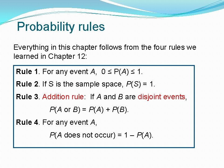 Probability rules Everything in this chapter follows from the four rules we learned in
