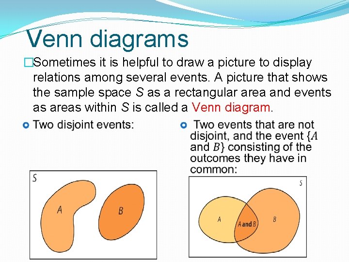 Venn diagrams �Sometimes it is helpful to draw a picture to display relations among