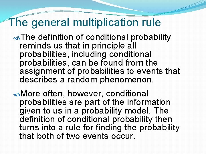 The general multiplication rule The definition of conditional probability reminds us that in principle