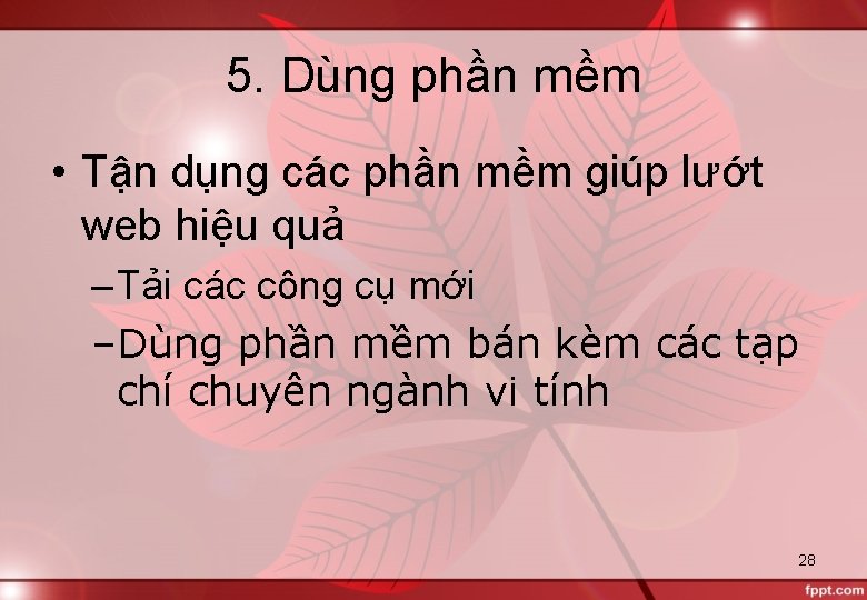 5. Dùng phần mềm • Tận dụng các phần mềm giúp lướt web hiệu