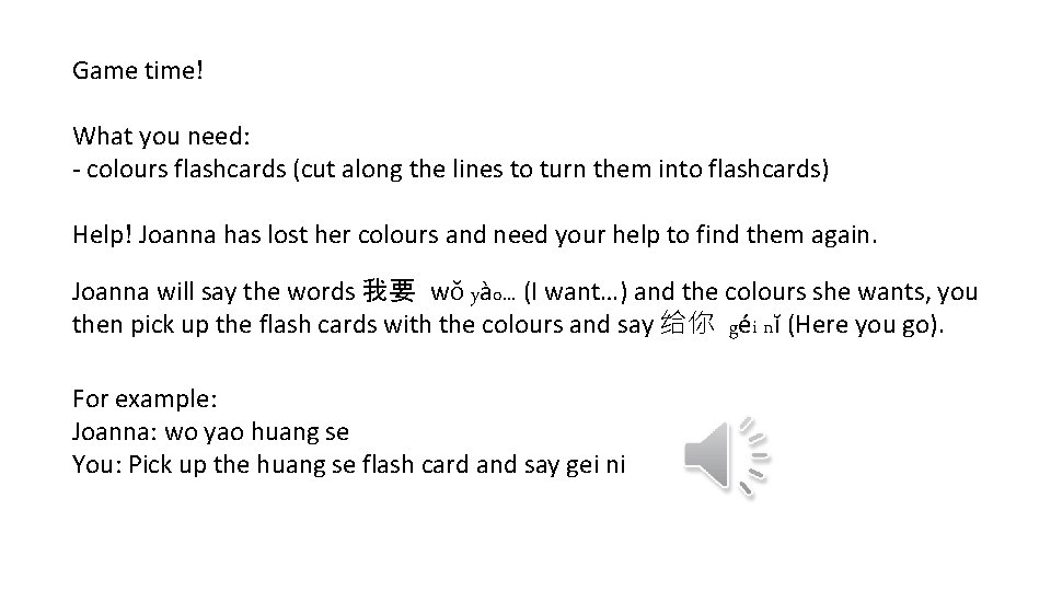 Game time! What you need: - colours flashcards (cut along the lines to turn