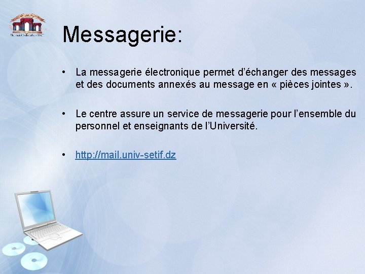 Messagerie: • La messagerie électronique permet d’échanger des messages et des documents annexés au