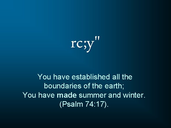 rc; y" You have established all the boundaries of the earth; You have made