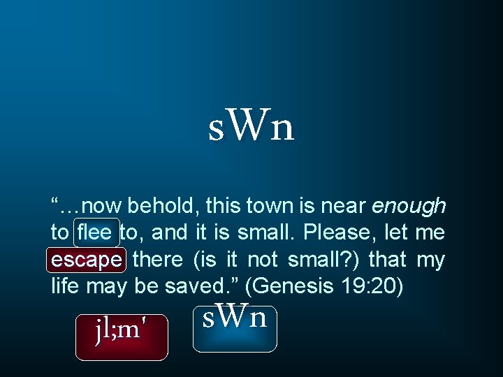s. Wn “…now behold, this town is near enough to flee to, and it