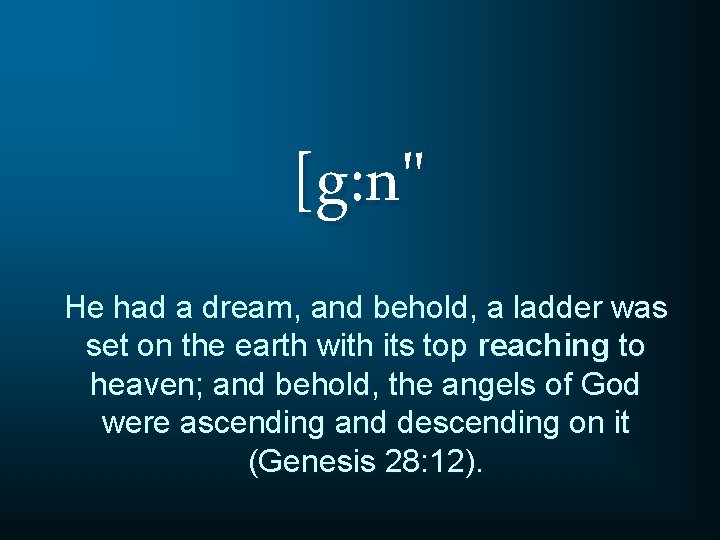 [g: n" He had a dream, and behold, a ladder was set on the