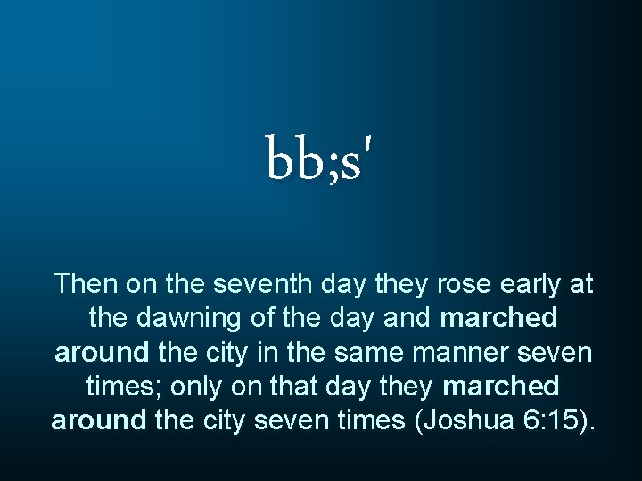 bb; s' Then on the seventh day they rose early at the dawning of