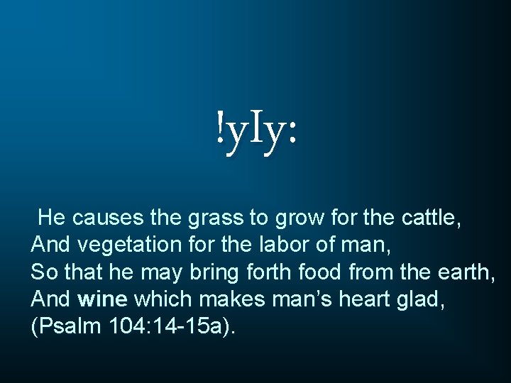 !y. Iy: He causes the grass to grow for the cattle, And vegetation for