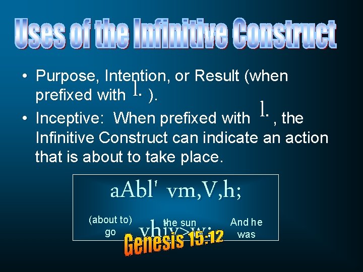  • Purpose, Intention, or Result (when prefixed with ). • Inceptive: When prefixed