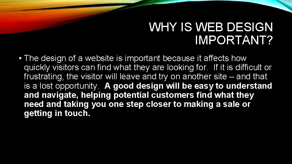 WHY IS WEB DESIGN IMPORTANT? • The design of a website is important because