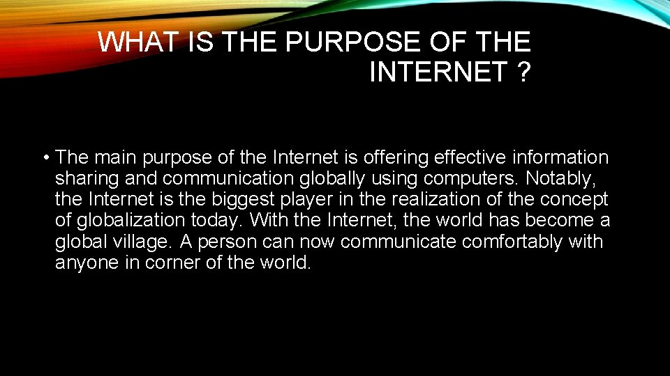 WHAT IS THE PURPOSE OF THE INTERNET ? • The main purpose of the