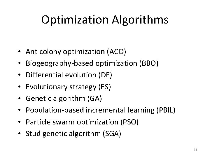 Optimization Algorithms • • Ant colony optimization (ACO) Biogeography-based optimization (BBO) Differential evolution (DE)