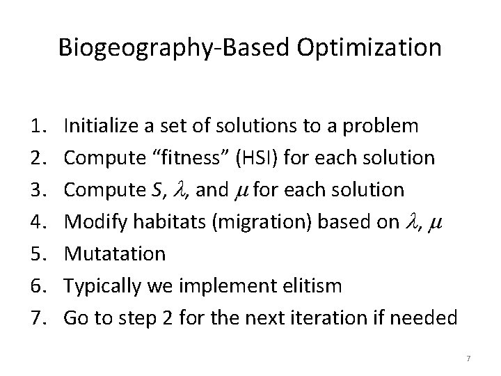 Biogeography-Based Optimization 1. 2. 3. 4. 5. 6. 7. Initialize a set of solutions