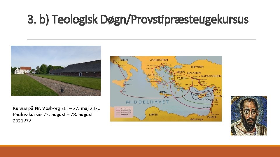 3. b) Teologisk Døgn/Provstipræsteugekursus Kursus på Nr. Vosborg 26. – 27. maj 2020 Paulus-kursus